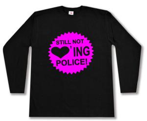 Longsleeve: Still not loving Police! (pink)