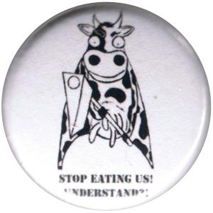 25mm Button: Stop eating us! Understand?!