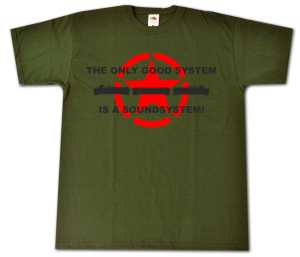 T-Shirt: the only good system is a soundsystem!