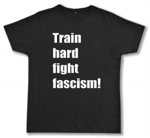 Fairtrade T-Shirt: Train hard fight fascism !