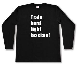 Longsleeve: Train hard fight fascism !