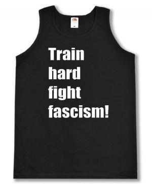 Tanktop: Train hard fight fascism !