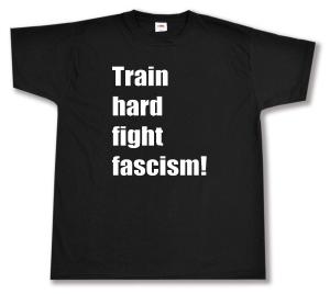 T-Shirt: Train hard fight fascism !