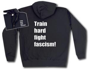 Kapuzen-Jacke: Train hard fight fascism !