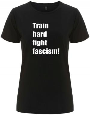 tailliertes Fairtrade T-Shirt: Train hard fight fascism !