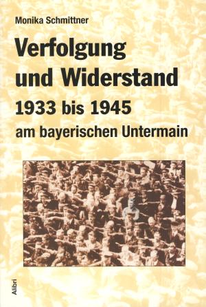 Buch: Verfolgung und Widerstand 1933 bis 1945 am bayerischen Untermain