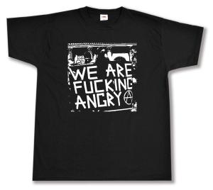 T-Shirt: We are fucking Angry!