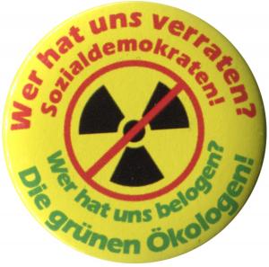 50mm Magnet-Button: Wer hat uns verraten? Sozialdemokraten! Wer hat uns belogen? Die grünen Ökologen!