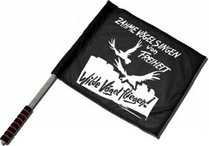 Fahne / Flagge (ca. 40x35cm): Zahme Vögel singen von Freiheit. Wilde Vögel fliegen!