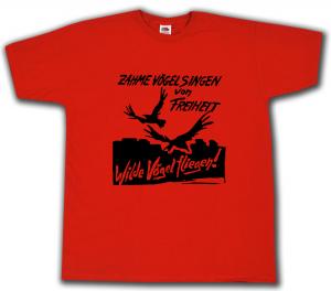 T-Shirt: Zahme Vögel singen von Freiheit. Wilde Vögel fliegen! (schwarz/rot)