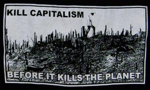kill capitalism before it kills the planet