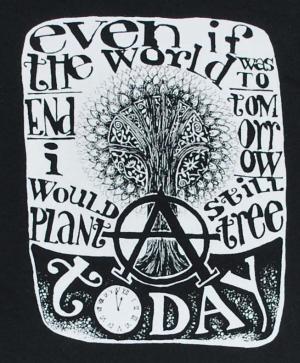Even if the world was to end tomorrow, I would still plant a tree today