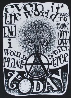 Even if the world was to end tomorrow, I would still plant a tree today