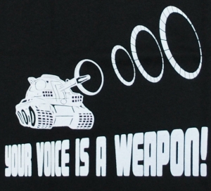 Your voice is a weapon!