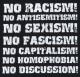 Zum tailliertes Tanktop "No Racism! No Antisemitism! No Sexism! No Fascism! No Capitalism! No Homophobia! No Discussion" für 13,12 € gehen.