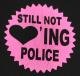 Zum T-Shirt "Still not loving Police" für 13,12 € gehen.