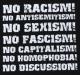 Zum T-Shirt "No Racism! No Antisemitism! No Sexism! No Fascism! No Capitalism! No Homophobia! No Discussion" für 15,00 € gehen.