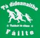 Zum T-Shirt "Tá dídeaenaithe Fáilte - Thabhairt do chlann" für 15,00 € gehen.