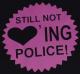 Zum tailliertes T-Shirt "Still not loving Police! (pink)" für 14,00 € gehen.