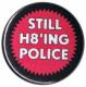 Zur Artikelseite von "Still H8ing Police", 37mm Magnet-Button für 2,50 €