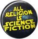 Zur Artikelseite von "All Religion Is Science Fiction", 50mm Magnet-Button für 3,00 €