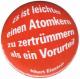 Zur Artikelseite von "Es ist leichter einen Atomkern zu zertrümmern als ein Vorurteil (Albert Einstein)", 50mm Magnet-Button für 3,00 €