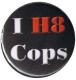 Zur Artikelseite von "I H8 Cops", 50mm Magnet-Button für 3,00 €