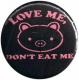 Zur Artikelseite von "Love Me - Don't Eat Me", 50mm Magnet-Button für 3,00 €