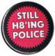 Zur Artikelseite von "Still H8ing Police", 50mm Magnet-Button für 3,00 €