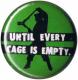 Zur Artikelseite von "Until every cage is empty (grün)", 50mm Magnet-Button für 3,00 €