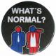 Zur Artikelseite von "what´s normal?", 50mm Magnet-Button für 3,00 €