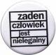 Zur Artikelseite von "Zaden Czlowiek jest nielegalny", 50mm Magnet-Button für 3,00 €