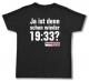 Fairtrade T-Shirt: Ja ist denn schon wieder 19:33?