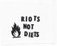 Riots not diets (schwarz/weiß)