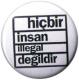 Zur Artikelseite von "Hicbir insan illegal degildir", 25mm Button für 0,90 €