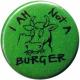 Zur Artikelseite von "I am not a burger", 25mm Button für 0,90 €