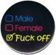 Zur Artikelseite von "Male Female Fuck off", 25mm Button für 0,90 €