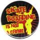 Zur Artikelseite von "Skateboarding is not a crime", 25mm Button für 0,90 €
