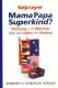 Zur Artikelseite von Katja Leyrer: "Mama Papa Superkind?", Buch für 14,50 €