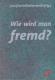 Zur Artikelseite von jour fixe initiative berlin (Hrsg.): "Wie wird man fremd?", Buch für 16,00 €