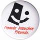 Zur Artikelseite von "Fremde brauchen Freunde", 25mm Magnet-Button für 2,00 €