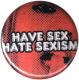 Zur Artikelseite von "Have Sex Hate Sexism", 25mm Magnet-Button für 2,00 €