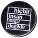 Zur Artikelseite von "hicbir insan illegal degildir (schwarz)", 25mm Magnet-Button für 2,00 €
