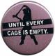 Zur Artikelseite von "Until every cage is empty (lila)", 25mm Magnet-Button für 2,00 €