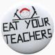 37mm Button: Eat your teachers