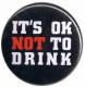 Zur Artikelseite von "It's ok NOT to Drink", 37mm Button für 1,10 €