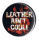 Zur Artikelseite von "leather ain´t cool", 37mm Button für 1,00 €