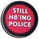 Zur Artikelseite von "Still H8ing Police", 37mm Button für 1,10 €