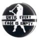Zur Artikelseite von "Until every cage is empty", 37mm Button für 1,10 €