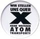 Zur Artikelseite von "Wir stellen uns quer - Keine weiteren Atomtransporte", 37mm Button für 1,10 €